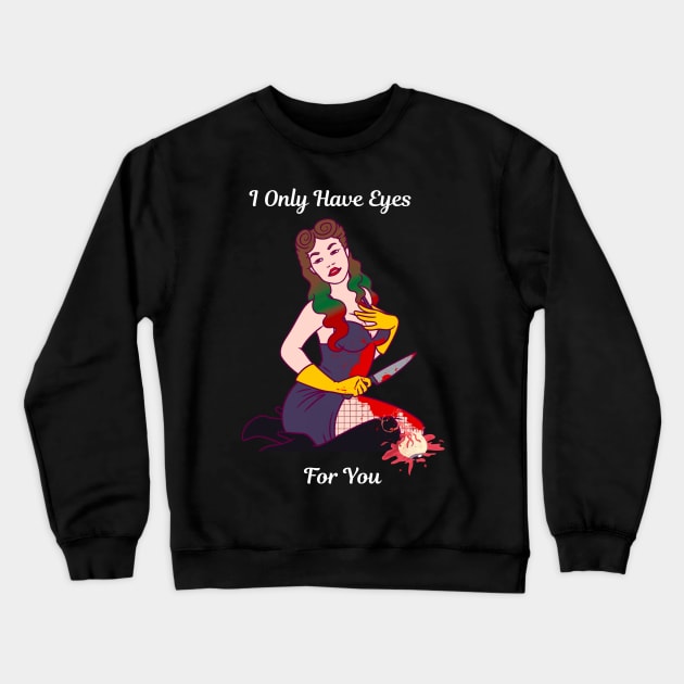 I Only Have Eyes For You Crewneck Sweatshirt by Mad Ginger Entertainment 